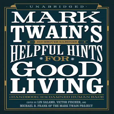 Mark Twain’s Helpful Hints for Good Living: A Handbook for the Damned Human Race Audibook, by Mark Twain