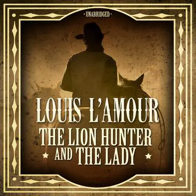The Lion Hunter and the Lady Audibook, by Louis L’Amour