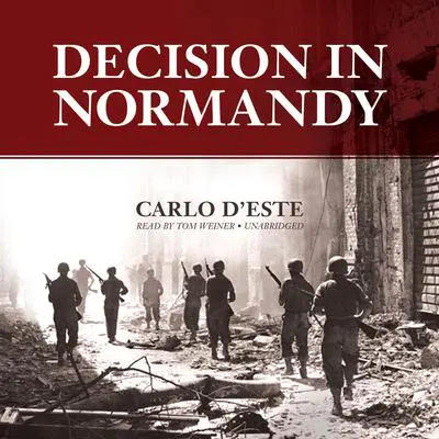 Decision in Normandy Audibook, by Carlo D’Este