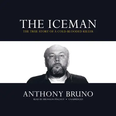 The Iceman: The True Story of a Cold-Blooded Killer Audibook, by Anthony Bruno