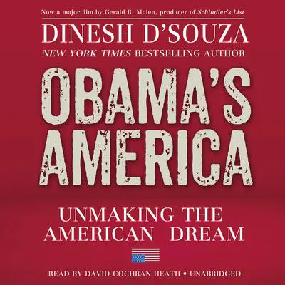 Obama’s America: Unmaking the American Dream Audibook, by Dinesh D’Souza