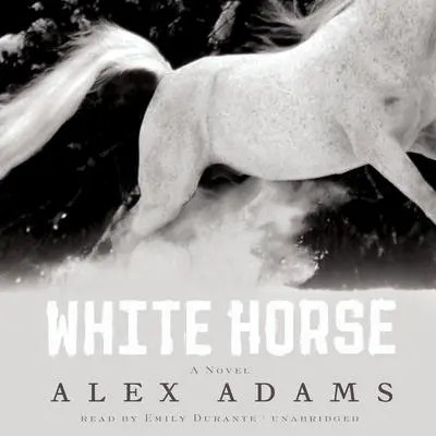 White Horse: A Novel Audibook, by Alex Adams