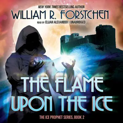 The Flame upon the Ice Audibook, by William R. Forstchen