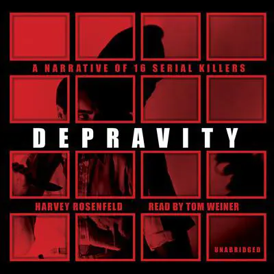 Depravity: A Narrative of 16 Serial Killers Audibook, by Harvey Rosenfeld