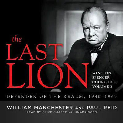 The Last Lion: Winston Spencer Churchill, Vol. 3: Defender of the Realm, 1940–1965 Audibook, by William Manchester
