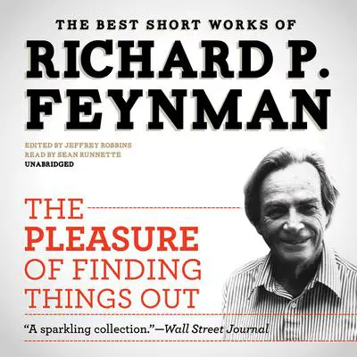 The Pleasure of Finding Things Out: The Best Short Works of Richard P. Feynman Audibook, by Richard P. Feynman