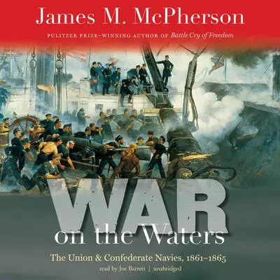 War on the Waters: The Union and Confederate Navies, 1861–1865 Audibook, by James M. McPherson