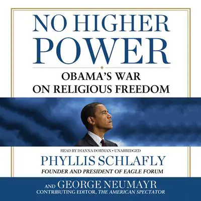 No Higher Power: Obama’s War on Religious Freedom Audibook, by Phyllis Schlafly