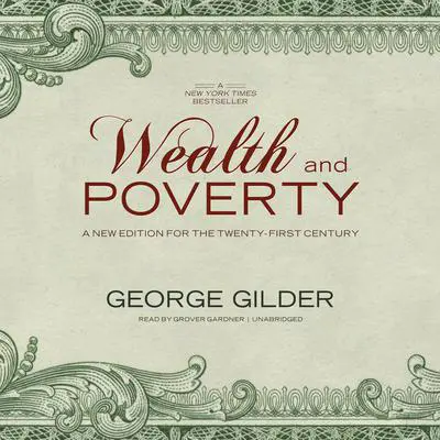 Wealth and Poverty: A New Edition for the Twenty-First Century Audibook, by George Gilder