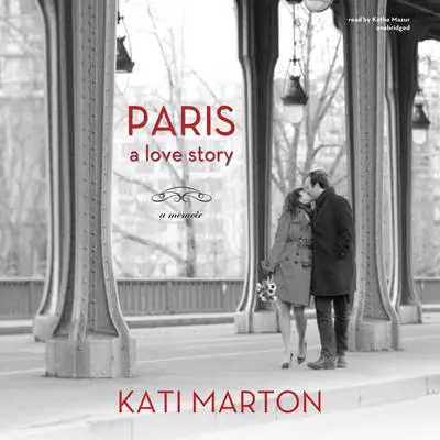 Paris: A Love Story—A Memoir Audibook, by Kati Marton