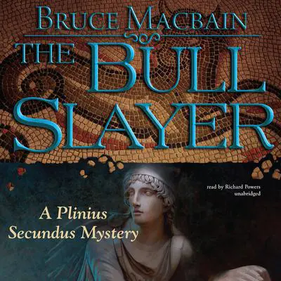 The Bull Slayer: A Plinius Secundus Mystery Audibook, by Bruce Macbain