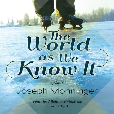 The World as We Know It: A Novel Audibook, by Joseph Monninger