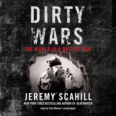 Dirty Wars: The World Is a Battlefield Audibook, by Jeremy Scahill