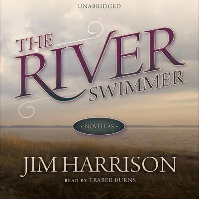 The River Swimmer: Novellas Audibook, by Jim Harrison