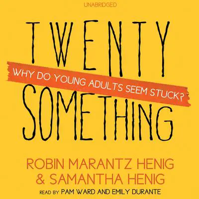 Twentysomething: Why Do Young Adults Seem Stuck? Audibook, by Robin Marantz Henig