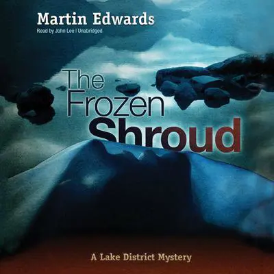 The Frozen Shroud: A Lake District Mystery Audibook, by Martin Edwards