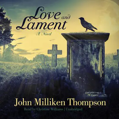 Love and Lament: A Novel Audibook, by John Milliken  Thompson