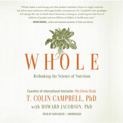 Whole: Rethinking the Science of Nutrition Audibook, by T. Colin Campbell