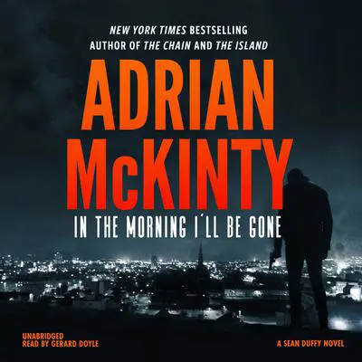 In the Morning I’ll Be Gone: A Detective Sean Duffy Novel Audibook, by Adrian McKinty