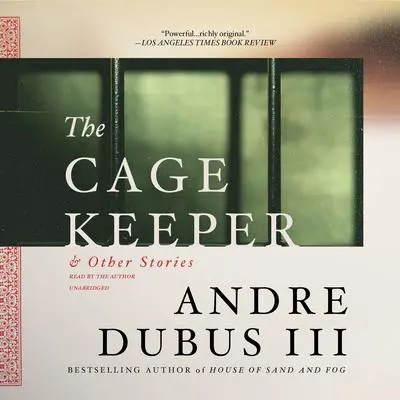 The Cage Keeper, and Other Stories Audibook, by Andre Dubus