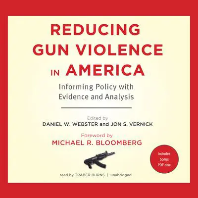 Reducing Gun Violence in America: Informing Policy with Evidence and Analysis Audibook, by Daniel W. Webster