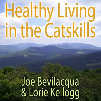 Healthy Living in the Catskills: A Joe & Lorie Special Audibook, by Joe Bevilacqua