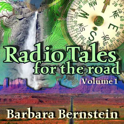 Radio Tales for the Road, Vol. 1: Transformational Journeys through Time, Space, and Memory Audibook, by Barbara Bernstein