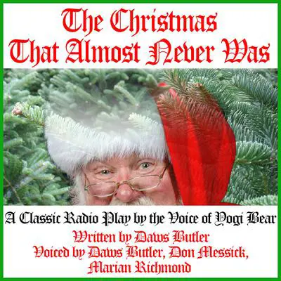 The Christmas That Almost Never Was: A Classic Radio Play by the Voice of Yogi Bear Audibook, by Charles Dawson Butler