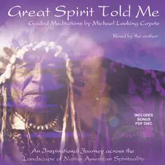 Great Spirit Told Me Audibook, by Michael Looking Coyote