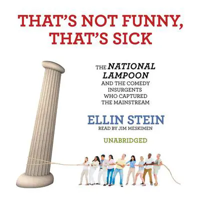 That’s Not Funny, That’s Sick: The National Lampoon and the Comedy Insurgents Who Captured the Mainstream Audibook, by Ellin Stein