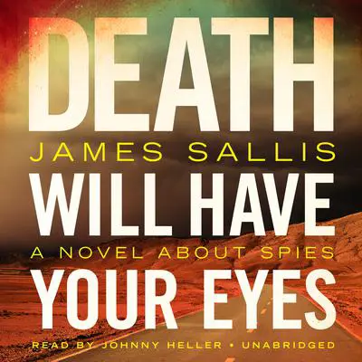 Death Will Have Your Eyes: A Novel about Spies Audibook, by James Sallis