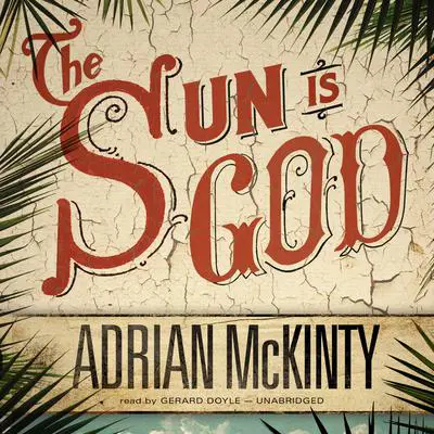 The Sun Is God Audibook, by Adrian McKinty