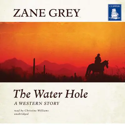 The Water Hole: A Western Story Audibook, by Zane Grey