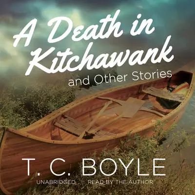 A Death in Kitchawank, and Other Stories Audibook, by T. C. Boyle