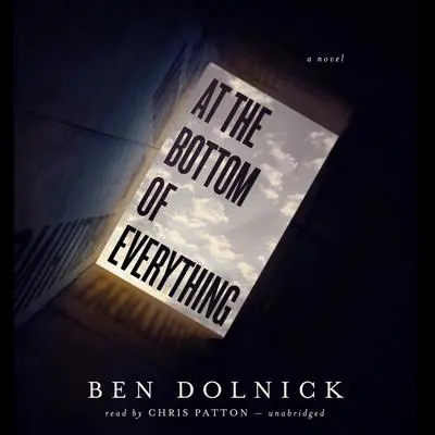 At the Bottom of Everything Audibook, by Ben Dolnick