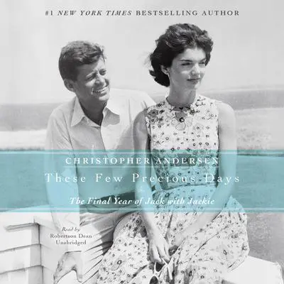 These Few Precious Days: The Final Year of Jack with Jackie Audibook, by Christopher Andersen