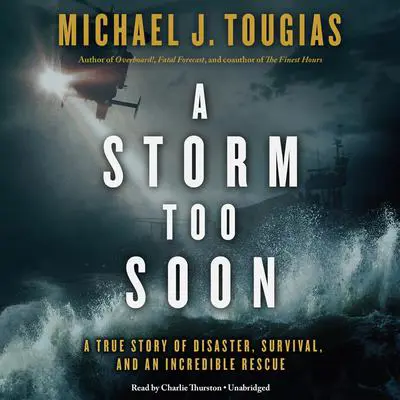 A Storm Too Soon: A True Story of Disaster, Survival, and an Incredible Rescue Audibook, by Michael J. Tougias