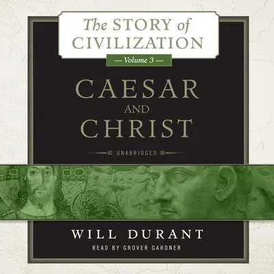 Caesar and Christ: A History of Roman Civilization and of Christianity from Their Beginnings to AD 325 Audibook, by Will Durant