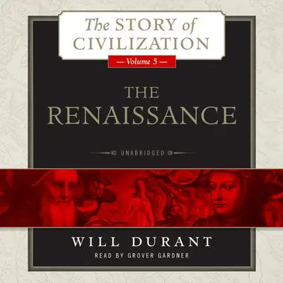 The Renaissance: A History of Civilization in Italy from 1304–1576 AD Audibook, by Will Durant