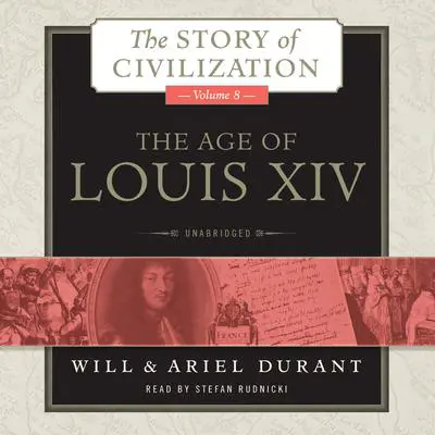 The Age of Louis XIV: A History of European Civilization in the Period of Pascal, Molière, Cromwell, Milton, Peter the Great, Newton, and Spinoza, 1648–1715 Audibook, by Will Durant