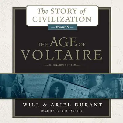 The Age of Voltaire: A History of Civlization in Western Europe from 1715 to 1756, with Special Emphasis on the Conflict between Religion and Philosophy Audibook, by Will Durant