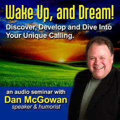 Wake Up and Dream: Discover, Develop, and Dive into Your True Calling! Audibook, by Dan McGowan