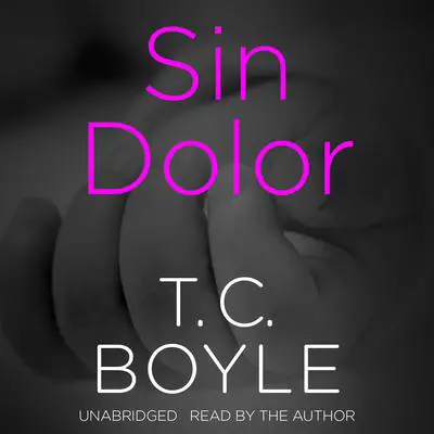 Sin Dolor Audibook, by T. C. Boyle