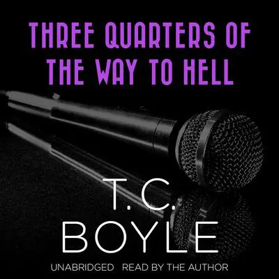 Three Quarters of the Way to Hell Audibook, by T. C. Boyle