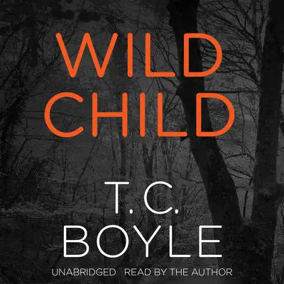 Wild Child Audibook, by T. C. Boyle