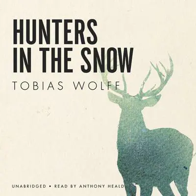 Hunters in the Snow Audibook, by Tobias Wolff