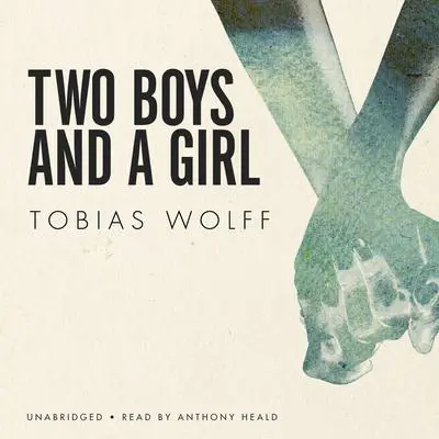 Two Boys and a Girl Audibook, by Tobias Wolff