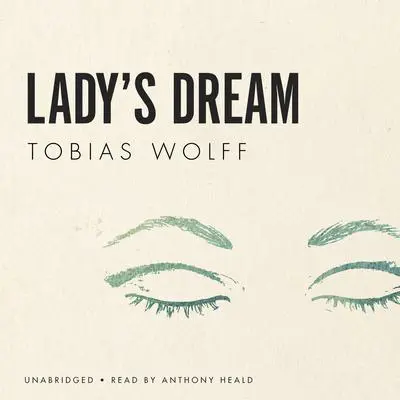 Lady’s Dream Audibook, by Tobias Wolff