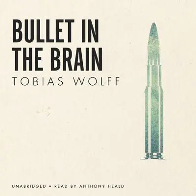 Bullet in the Brain Audibook, by Tobias Wolff