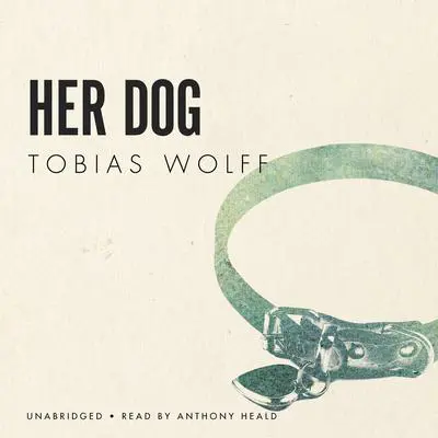 Her Dog Audibook, by Tobias Wolff
